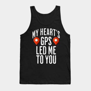 My heart's GPS led me to you Tank Top